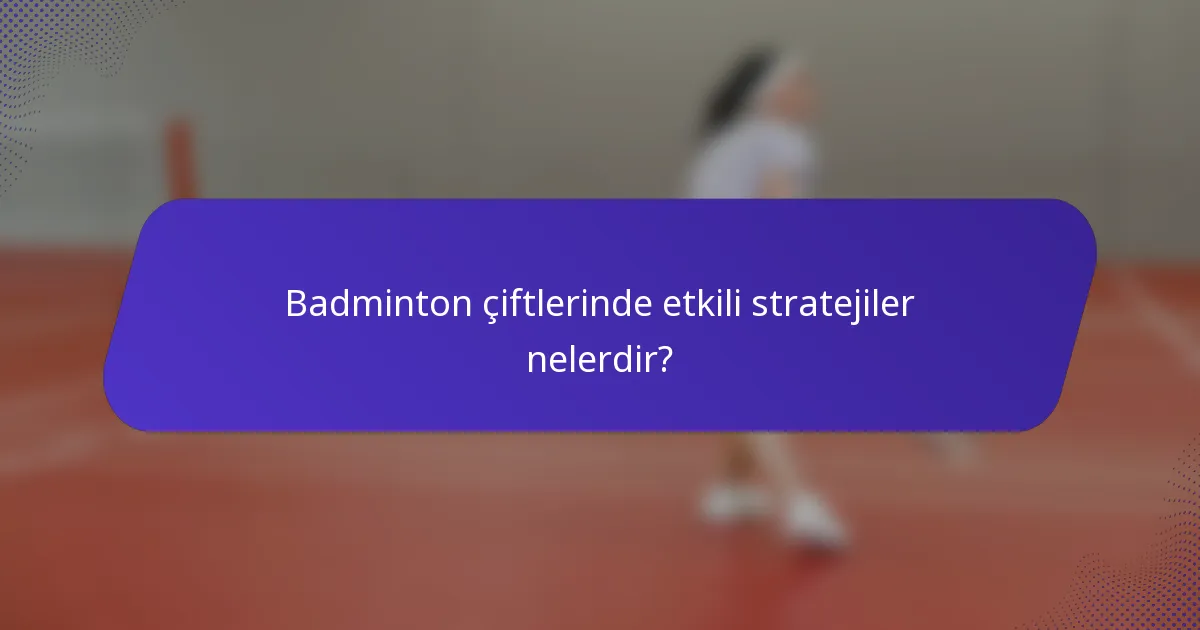 Badminton çiftlerinde etkili stratejiler nelerdir?