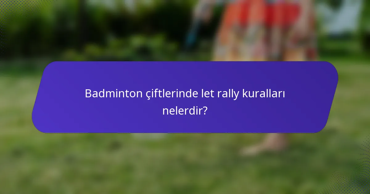 Badminton çiftlerinde let rally kuralları nelerdir?