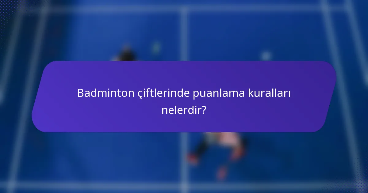 Badminton çiftlerinde puanlama kuralları nelerdir?