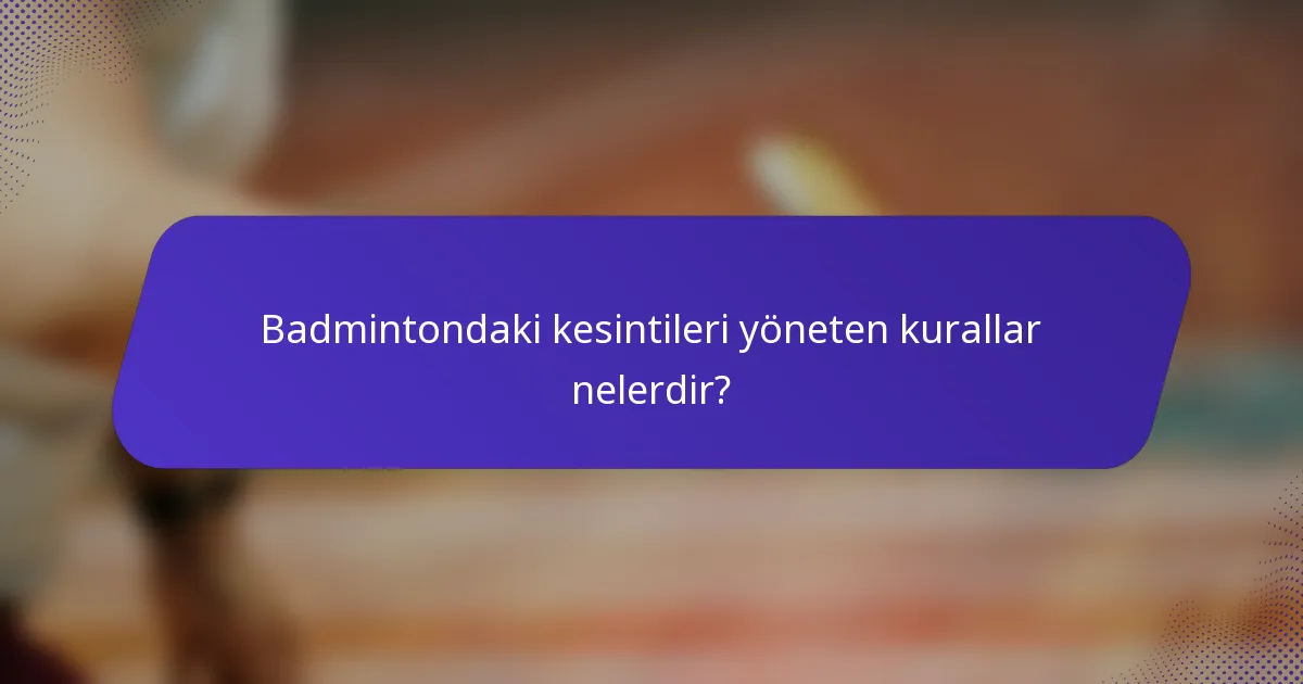 Badmintondaki kesintileri yöneten kurallar nelerdir?