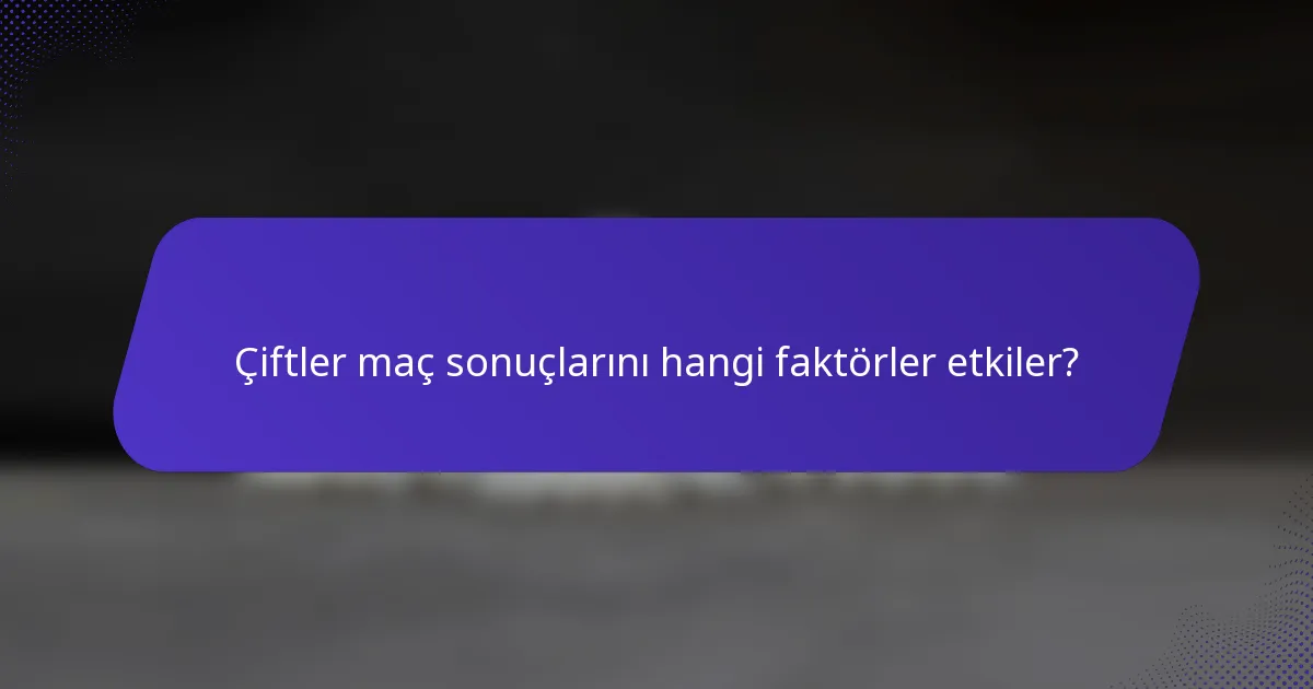 Çiftler maç sonuçlarını hangi faktörler etkiler?