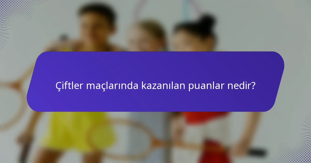 Çiftler maçlarında kazanılan puanlar nedir?