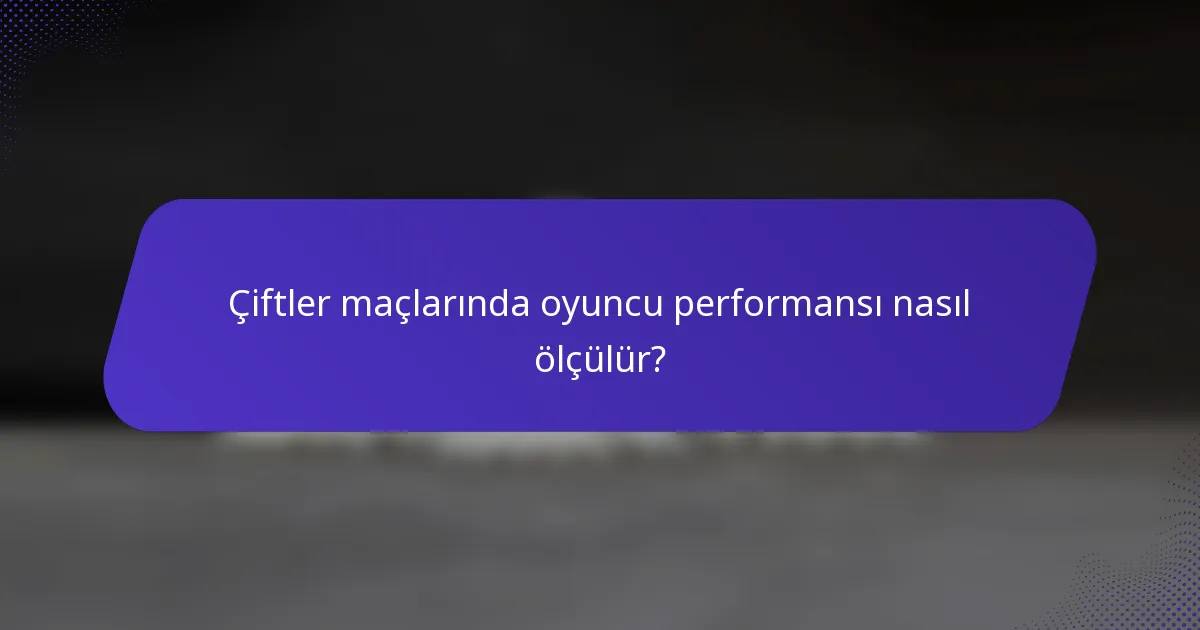 Çiftler maçlarında oyuncu performansı nasıl ölçülür?