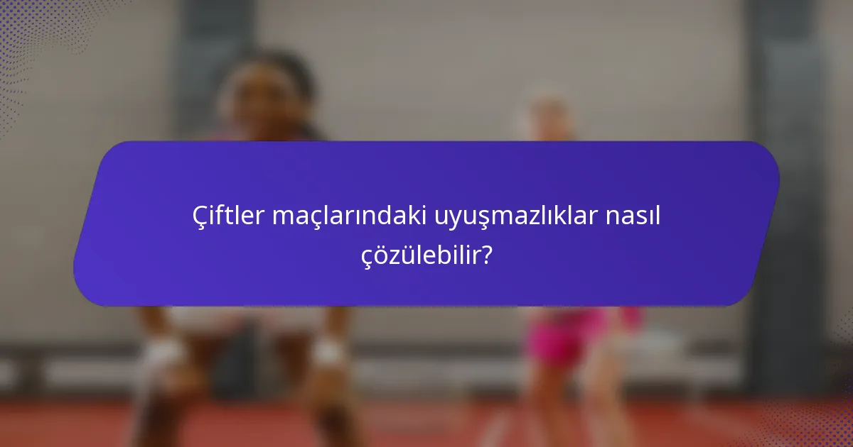 Çiftler maçlarındaki uyuşmazlıklar nasıl çözülebilir?