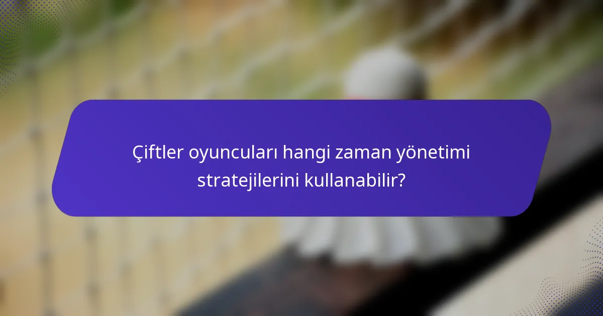 Çiftler oyuncuları hangi zaman yönetimi stratejilerini kullanabilir?