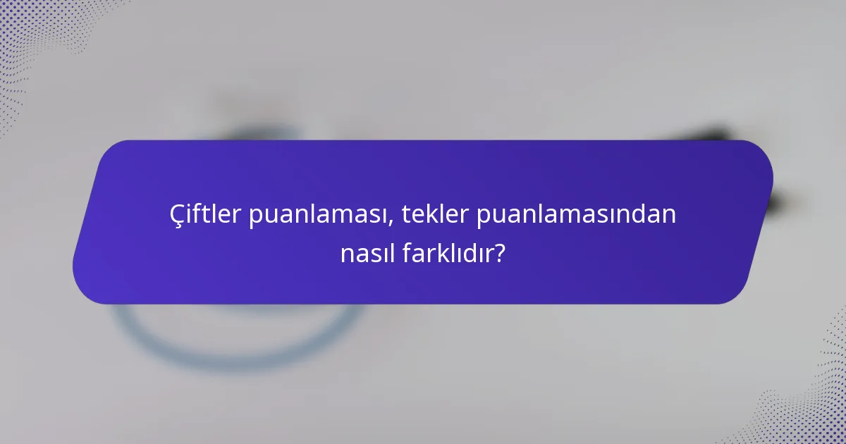 Çiftler puanlaması, tekler puanlamasından nasıl farklıdır?