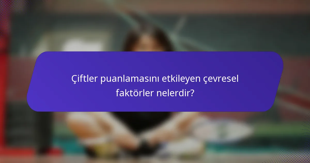 Çiftler puanlamasını etkileyen çevresel faktörler nelerdir?