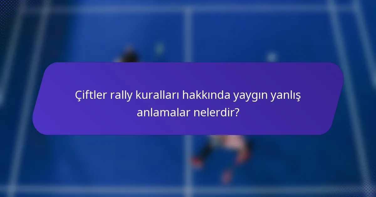 Çiftler rally kuralları hakkında yaygın yanlış anlamalar nelerdir?