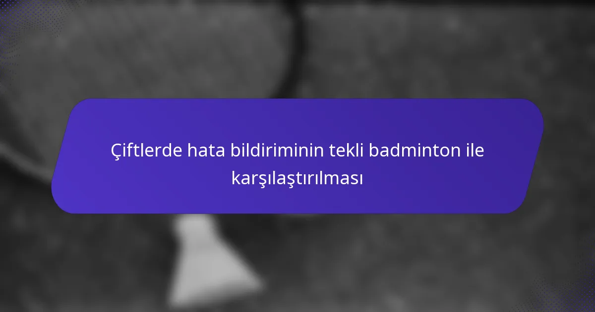 Çiftlerde hata bildiriminin tekli badminton ile karşılaştırılması