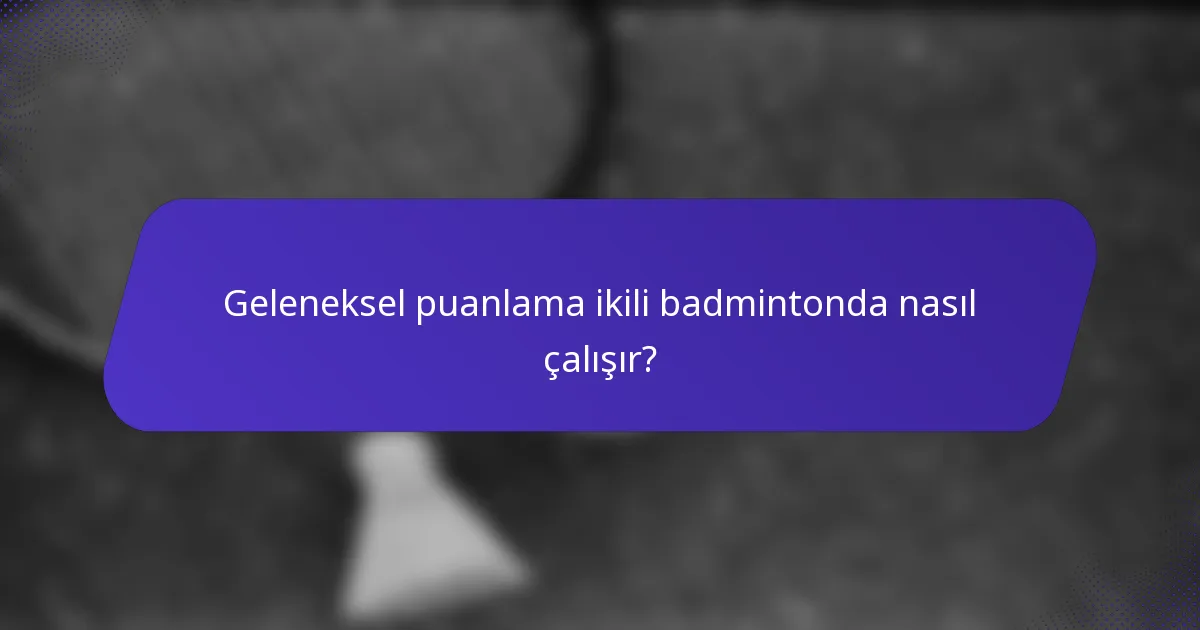 Geleneksel puanlama ikili badmintonda nasıl çalışır?