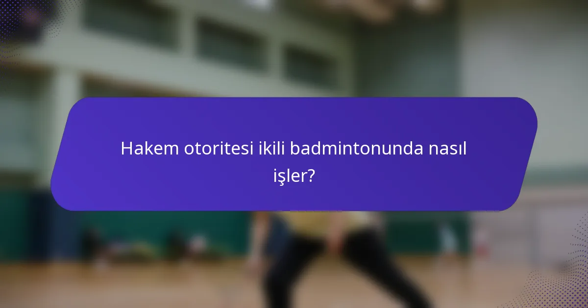 Hakem otoritesi ikili badmintonunda nasıl işler?