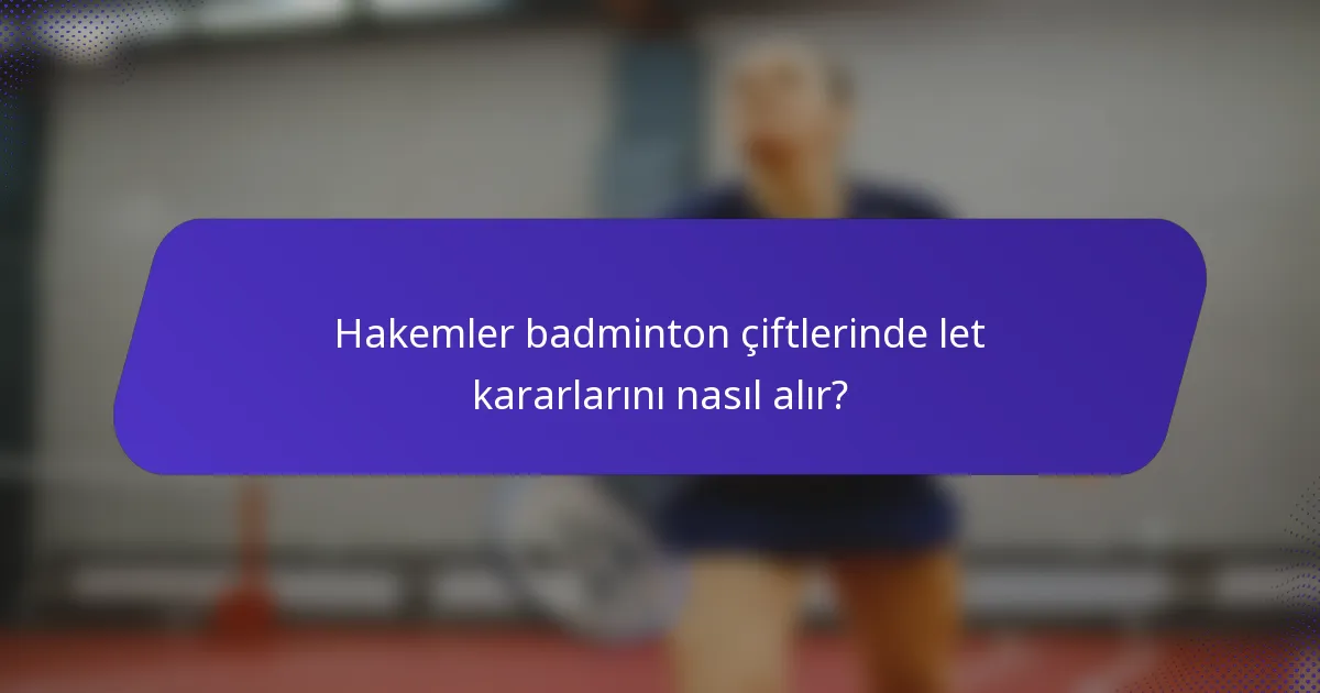 Hakemler badminton çiftlerinde let kararlarını nasıl alır?