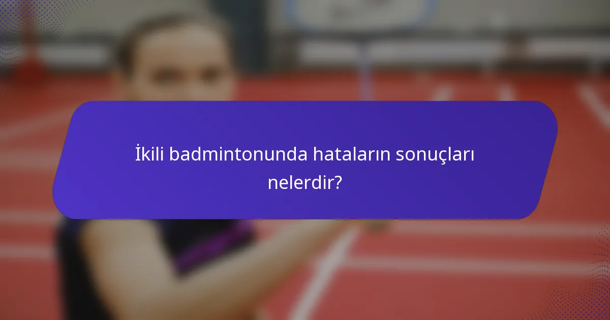 İkili badmintonunda hataların sonuçları nelerdir?