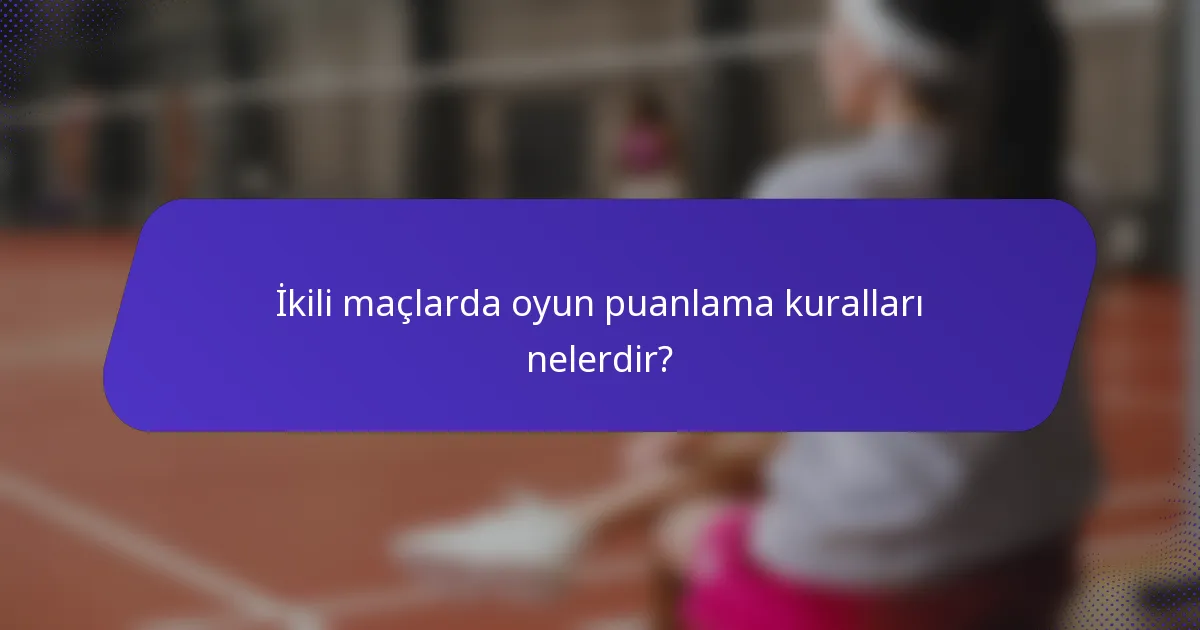İkili maçlarda oyun puanlama kuralları nelerdir?