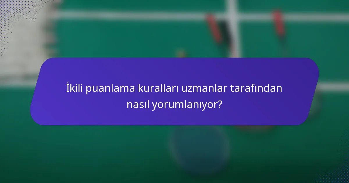 İkili puanlama kuralları uzmanlar tarafından nasıl yorumlanıyor?
