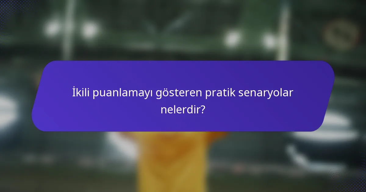 İkili puanlamayı gösteren pratik senaryolar nelerdir?