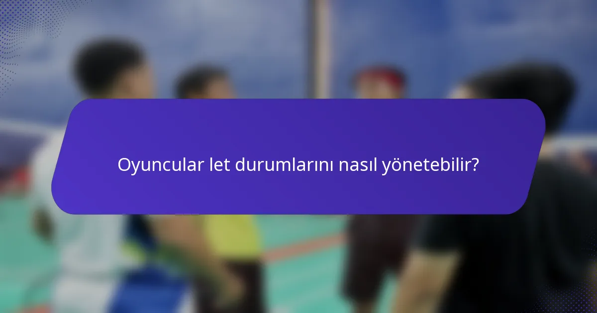 Oyuncular let durumlarını nasıl yönetebilir?