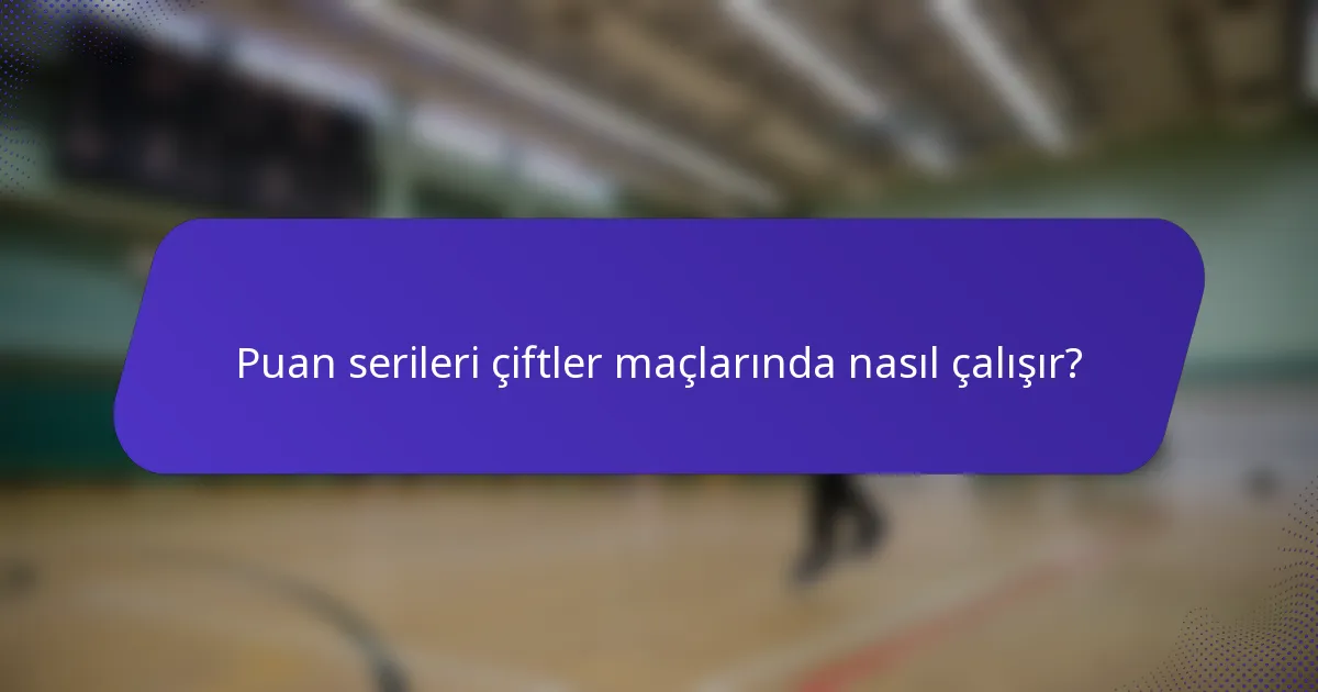 Puan serileri çiftler maçlarında nasıl çalışır?